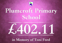 Plumcroft Primary (in memory of Toni Ford) - £402.11